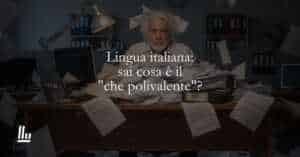 Lingua italiana sai cosa è il che polivalente