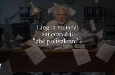Lingua italiana sai cosa è il che polivalente