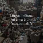 Lingua italiana sai cosa è una carabattola