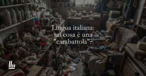 Lingua italiana sai cosa è una carabattola