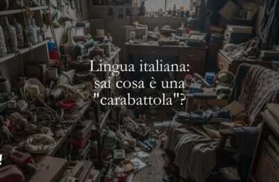 Lingua italiana sai cosa è una carabattola