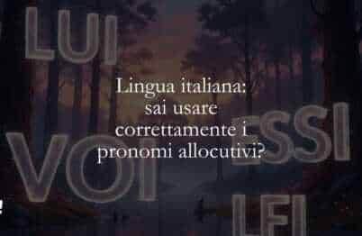 Lingua italiana sai usare correttamente i pronomi allocutivi