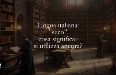 Lingua italiana seco, cosa significa si utilizza ancora