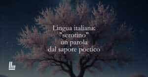 Lingua italiana serotino un parola dal sapore poetico