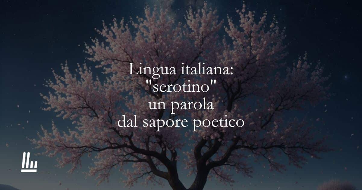 Lingua italiana: “serotino” un parola dal sapore poetico