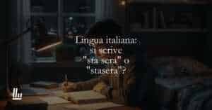 Lingua italiana si scrive sta sera o stasera