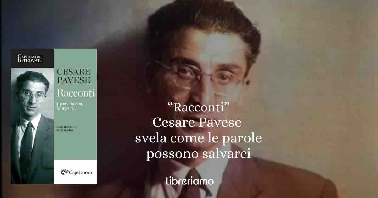 “Racconti”’di Cesare Pavese. Ritrovare se stessi nelle parole: quando la letteratura diventa salvezza”