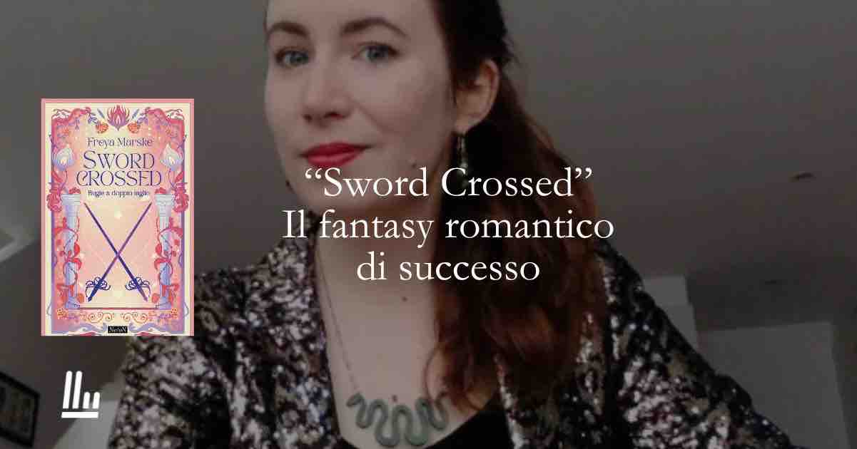 “Sword crossed” il fantasy romantico che ha conquistato tutti 1 “Sword crossed” il fantasy romantico che ha conquistato tutti