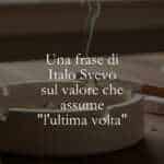 Una frase di Italo Svevo sul valore che assume l'ultima volta