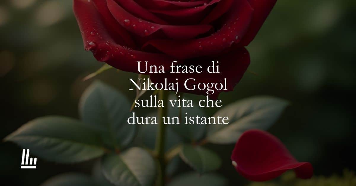 Una frase di Nikolaj Gogol sulla vita che dura un istante 1 Una frase di Nikolaj Gogol sulla vita che dura un istante