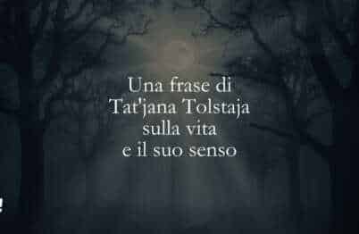 Una frase di Tat'jana Tolstaja sulla vita e il suo senso