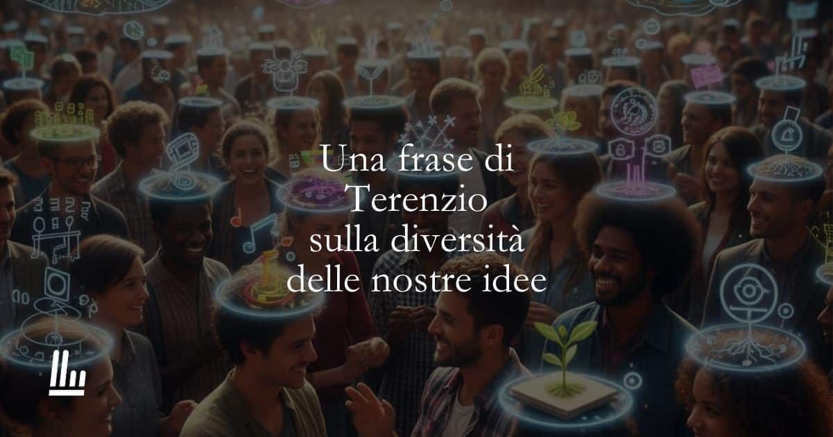 Una frase di Terenzio sulla diversità delle nostre idee 1 Una frase di Terenzio sulla diversità delle nostre idee