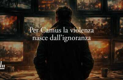 Albert Camus svela come la violenza nasce dall'ignoranza