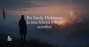 La poesia di Emily Dickinson che rivela perché la vera felicità è degli sconfitti