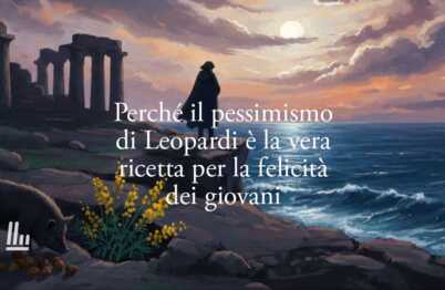 Perché Il Pessimismo Di Leopardi È La Vera Ricetta Per La Felicità Dei Giovani 13 Perché il pessimismo di Leopardi è la vera ricetta per la felicità dei giovani
