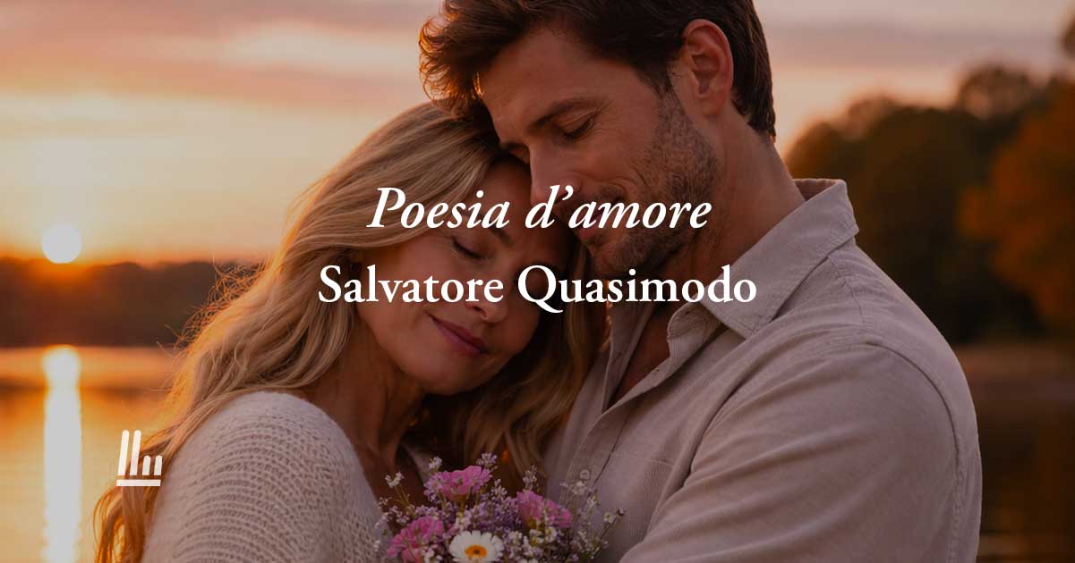 Poesia d’amore di Salvatore Quasimodo, con chi si ama si può affrontare tutto 1 Poesia d'amore di Salvatore Quasimodo, con chi si ama si può affrontare tutto