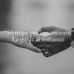 “10 trope per innamorarsi” la guida definitiva al romance