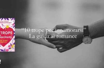 “10 trope per innamorarsi” la guida definitiva al romance