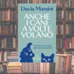 Anche i cani a volte volano, il libro di Dacia Maraini che ci insegna a restare umani