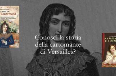 Conosci la vera storia e i segreti della cartomante di Versailles?