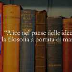 Cosa Ci Insegna “Alice Nel Paese Delle Idee” Sulla Filosofia E Sul Diventare Grandi 7 Cosa ci insegna “Alice nel Paese delle idee” sulla filosofia e sul diventare grandi