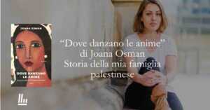 Cosa ci insegna “Dove danzano le anime”: la memoria di una famiglia palestinese tra esilio