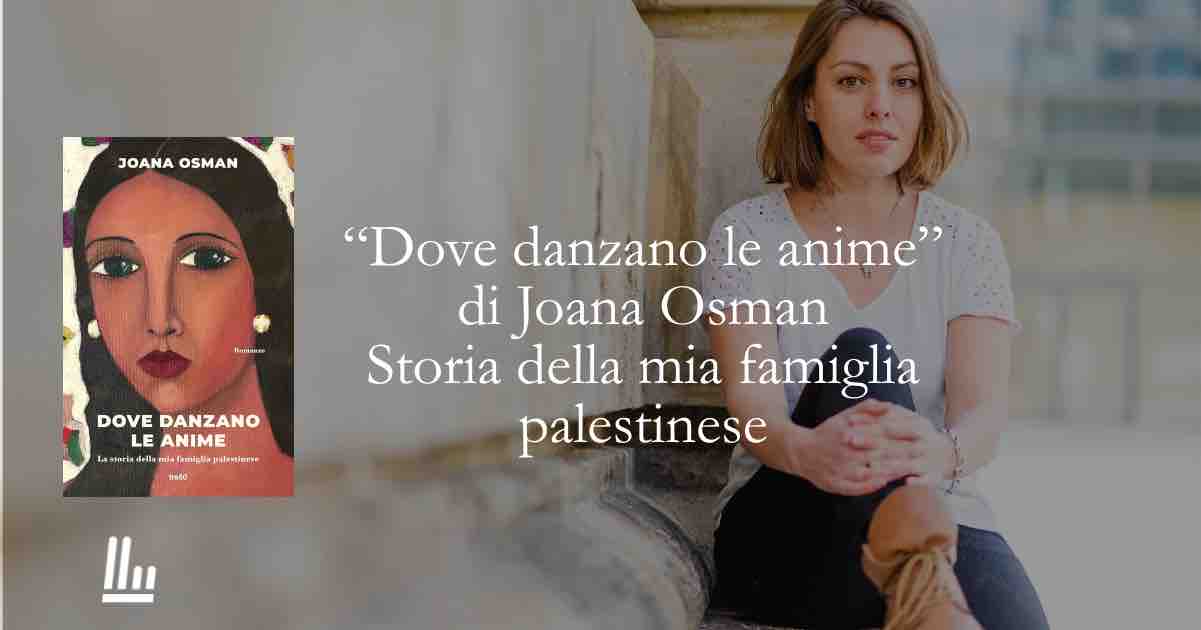 Cosa ci insegna “Dove danzano le anime”: la memoria di una famiglia palestinese tra esilio