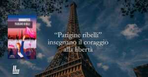 Cosa ci insegna “Parigine ribelli” sul coraggio di essere libere