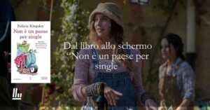 Dal libro al film "Non è un paese per single" la commedia romantica di Felicia Kingsley 2 Dal libro al film "Non è un paese per single" la commedia romantica di Felicia Kingsley