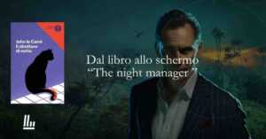 Dal libro allo schermo: "The night manager" Il direttore di notte il ritorno dello spy story 2 Dal libro allo schermo: "The night manager" Il direttore di notte il ritorno dello spy story