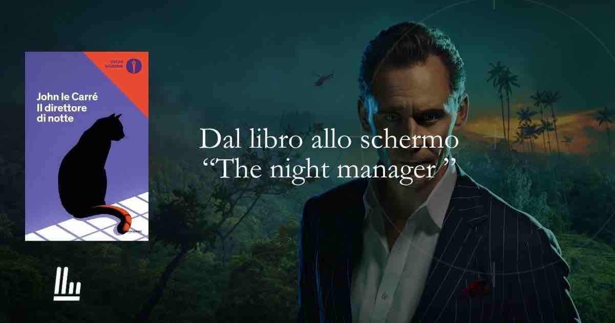 Dal libro allo schermo: "The night manager" Il direttore di notte il ritorno dello spy story 1 Dal libro allo schermo: "The night manager" Il direttore di notte il ritorno dello spy story