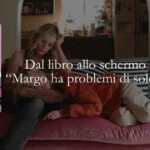 Dal libro allo schermo "Margo ha problemi di soldi"