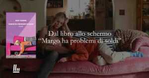 Dal libro allo schermo "Margo ha problemi di soldi"