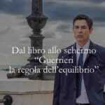 Dal libro allo schermo “Guerrieri. La regola dell’equilibrio”