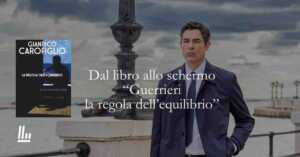 Dal libro allo schermo “Guerrieri. La regola dell’equilibrio”