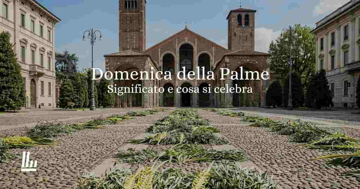 Domenica delle Palme: significato e cosa si celebra 1 Domenica delle Palme significato e cosa si celebra