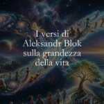 I versi di Aleksandr Blok sulla grandezza della vita