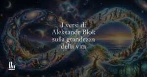 I versi di Aleksandr Blok sulla grandezza della vita