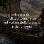 I versi di Alfred Tennyson sul valore della crescita e del viaggio