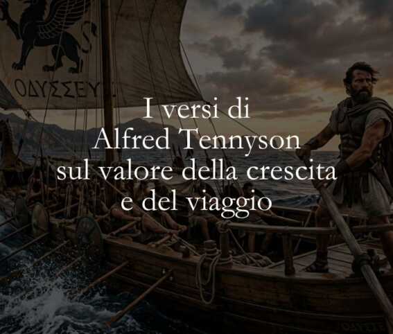I versi di Alfred Tennyson sul valore della crescita e del viaggio