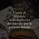 I versi di Marziale sulla ricchezza del passato per le persone buone
