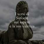 I versi di Sofocle sul sapere e la sua valenza