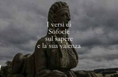 I versi di Sofocle sul sapere e la sua valenza