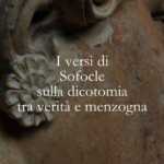 I versi di Sofocle sulla dicotomia tra verità e menzogna