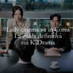 Lady cinema va in Corea Il libro che ti fa capire davvero i K-Drama