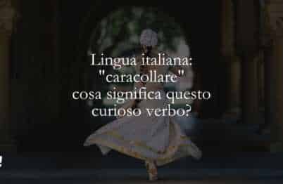 Lingua italiana caracollare, cosa significa questo curioso verbo