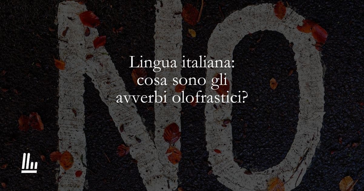 Lingua italiana: cosa sono gli avverbi olofrastici? 1 Lingua italiana cosa sono gli avverbi olofrastici