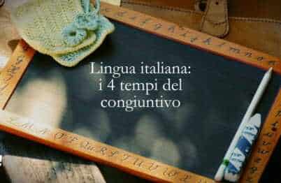 Lingua italiana i 4 tempi del congiuntivo