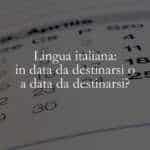 Lingua italiana in data da destinarsi o a data da destinarsi