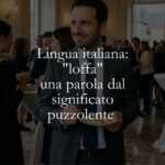Lingua italiana loffa, una parola dal significato puzzolente
